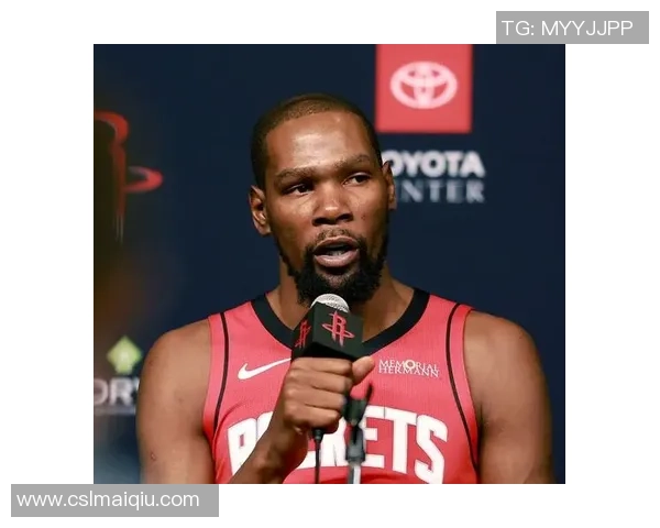 KD期待火箭成为职业生涯最后一站全力以赴追逐总冠军梦想